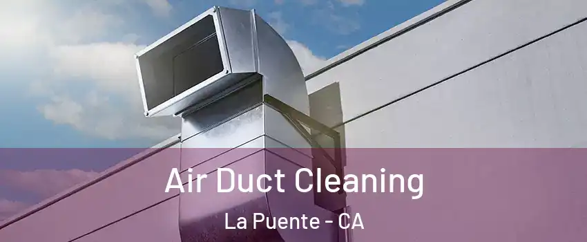  Air Duct Cleaning La Puente - CA