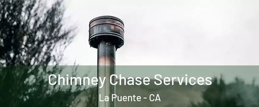  Chimney Chase Services La Puente - CA