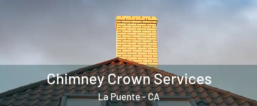 Chimney Crown Services La Puente - CA