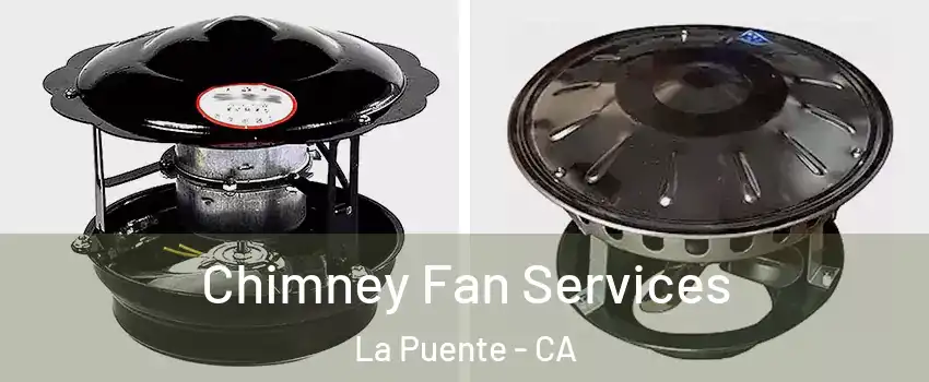  Chimney Fan Services La Puente - CA