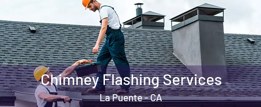 Chimney Flashing Services La Puente - CA