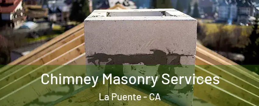 Chimney Masonry Services La Puente - CA