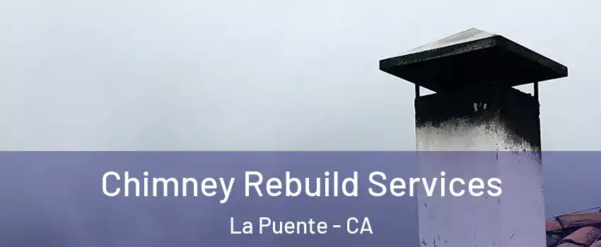  Chimney Rebuild Services La Puente - CA