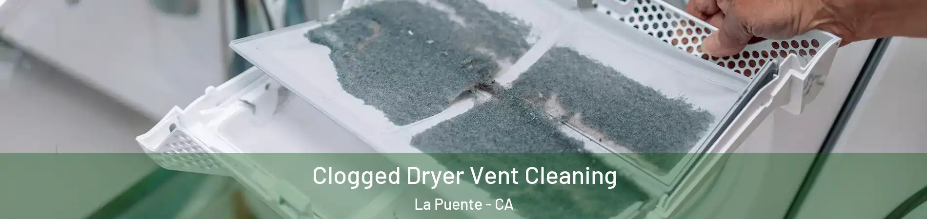  Clogged Dryer Vent Cleaning La Puente - CA