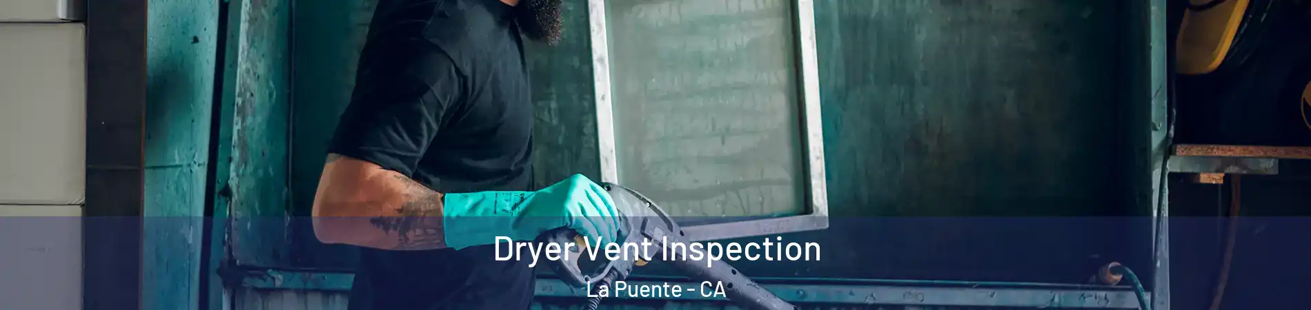  Dryer Vent Inspection La Puente - CA