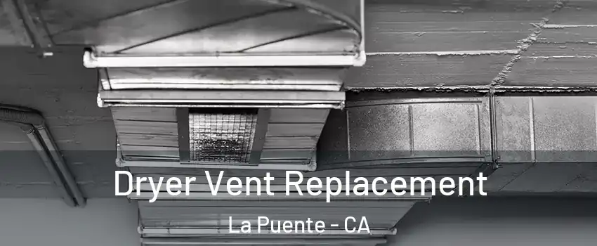  Dryer Vent Replacement La Puente - CA