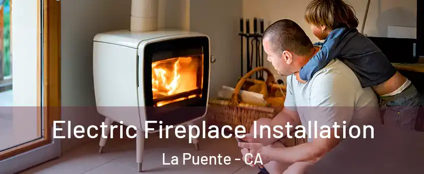  Electric Fireplace Installation La Puente - CA