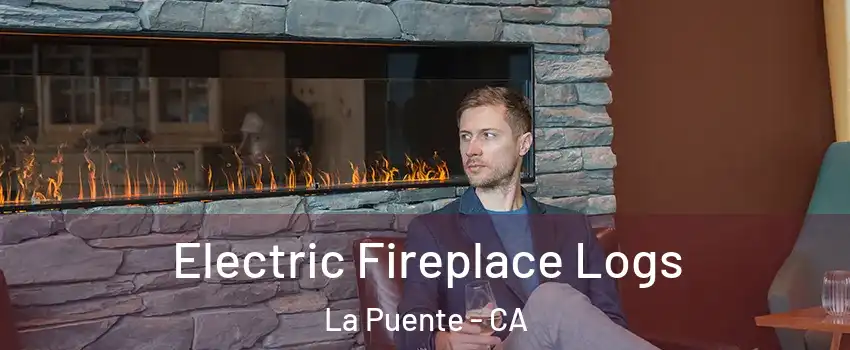  Electric Fireplace Logs La Puente - CA