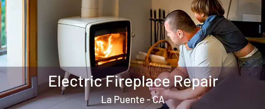  Electric Fireplace Repair La Puente - CA