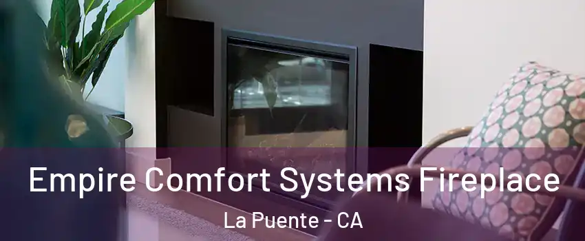  Empire Comfort Systems Fireplace La Puente - CA