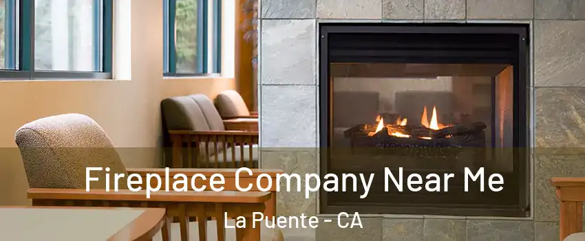  Fireplace Company Near Me La Puente - CA