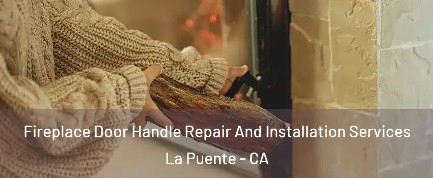  Fireplace Door Handle Repair And Installation Services La Puente - CA