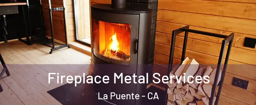 Fireplace Metal Services La Puente - CA