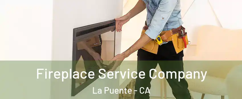 Fireplace Service Company La Puente - CA