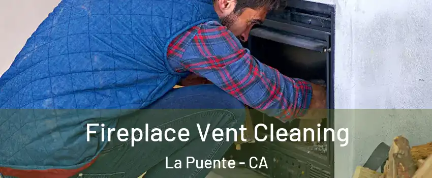  Fireplace Vent Cleaning La Puente - CA