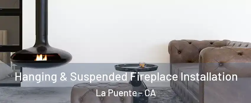  Hanging & Suspended Fireplace Installation La Puente - CA