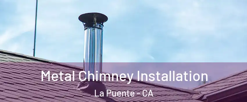  Metal Chimney Installation La Puente - CA