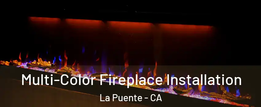  Multi-Color Fireplace Installation La Puente - CA