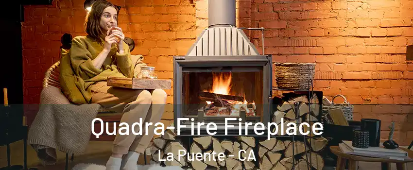  Quadra-Fire Fireplace La Puente - CA