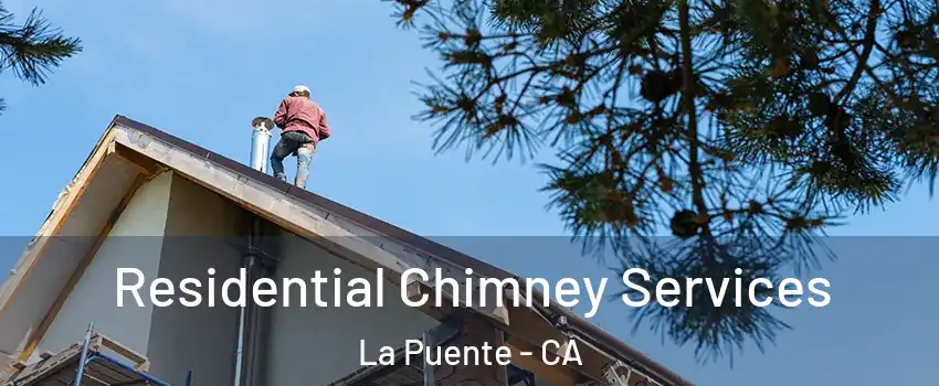  Residential Chimney Services La Puente - CA