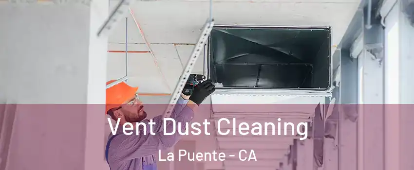 Vent Dust Cleaning La Puente - CA
