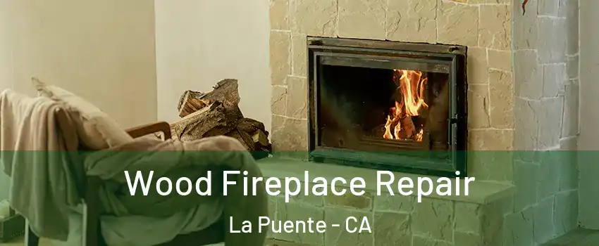  Wood Fireplace Repair La Puente - CA