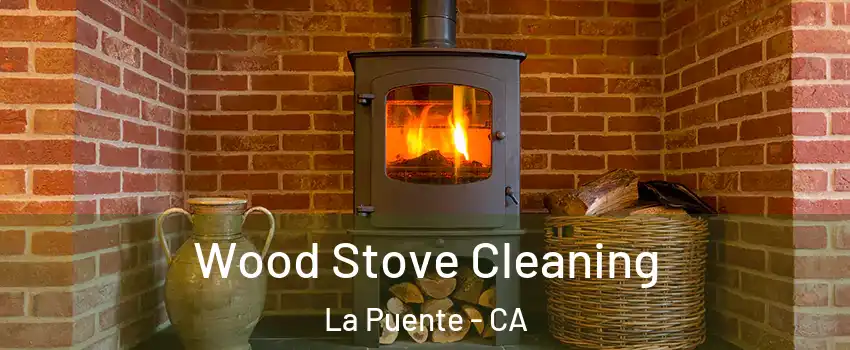  Wood Stove Cleaning La Puente - CA