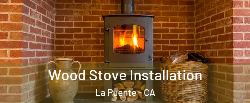  Wood Stove Installation La Puente - CA