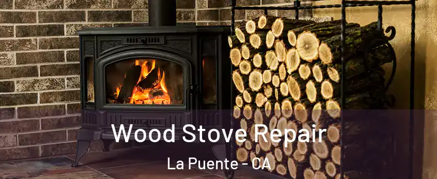  Wood Stove Repair La Puente - CA